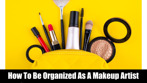 How to  Be Organized As A Makeup Artist